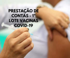 PRESTAÇÃO DE CONTAS DA VACINAÇÃO COVID-19 – 1º Lote.